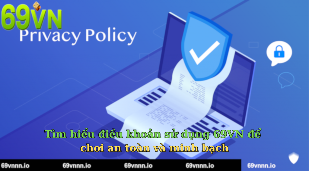 Tìm hiểu điều khoản sử dụng 69VN để chơi an toàn và minh bạch