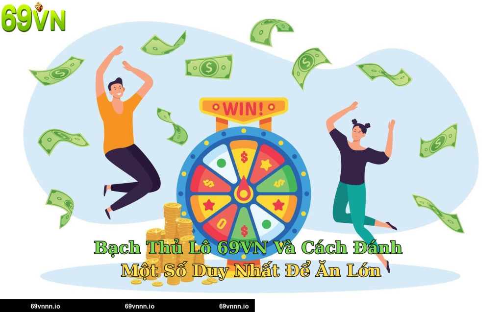 Bạch Thủ Lô 69VN Và Cách Đánh Một Số Duy Nhất Để Ăn Lớn