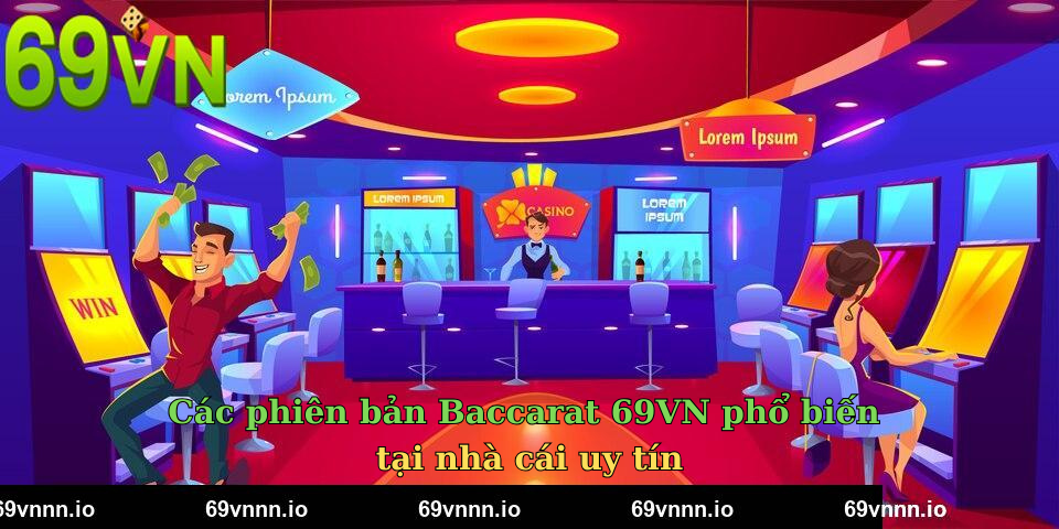 Các phiên bản Baccarat 69VN phổ biến tại nhà cái uy tín