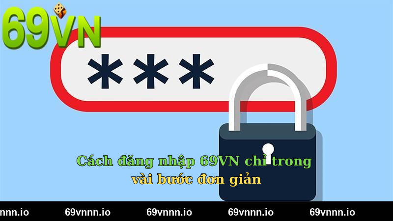 Cách đăng nhập 69VN chỉ trong vài bước đơn giản