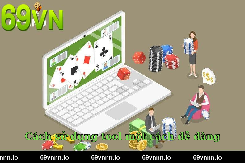 Cách sử dụng tool một cách dễ dàng