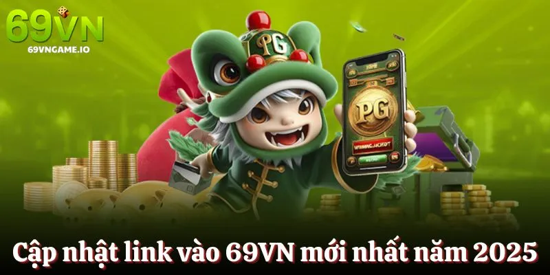 Cập nhật link vào 69VN mới nhất năm 2025