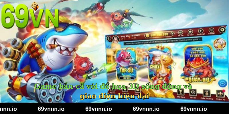 Game bắn cá với đồ họa 3D sống động và giao diện hiện đại