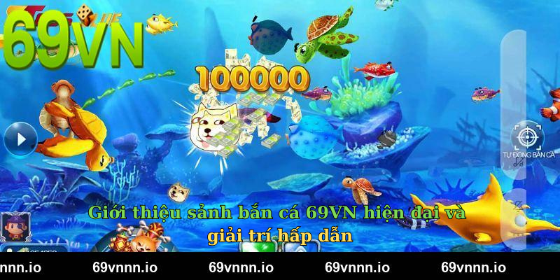 Giới thiệu sảnh bắn cá 69VN hiện đại và giải trí hấp dẫn