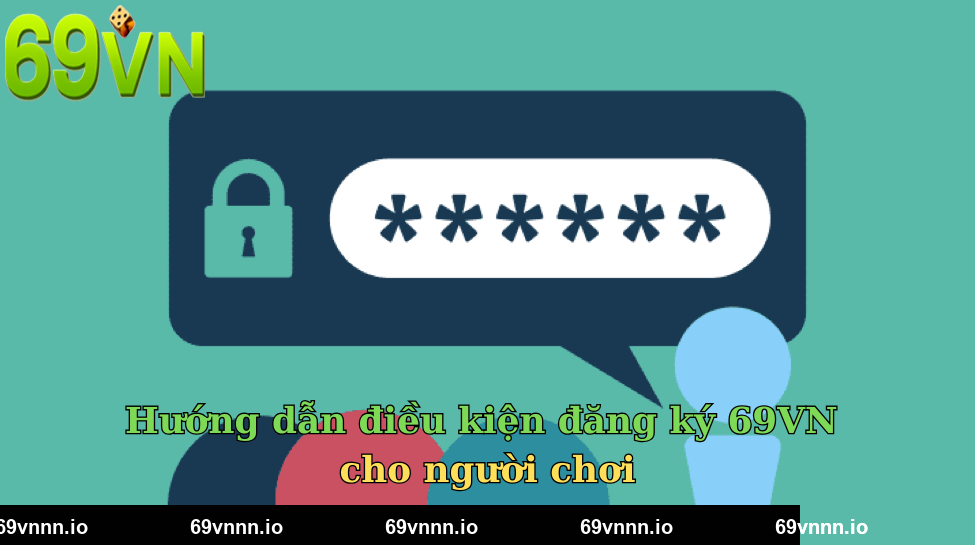 Hướng dẫn điều kiện đăng ký 69VN cho người chơi