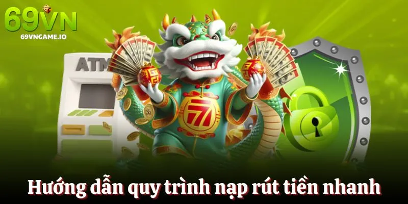 Hướng dẫn quy trình nạp rút tiền nhanh chóng nhất