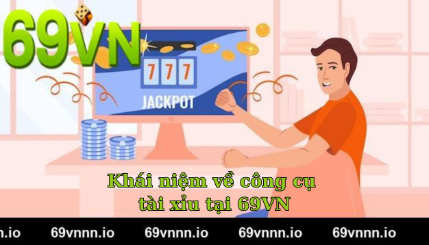 Khái niệm về công cụ tài xỉu tại 69VN