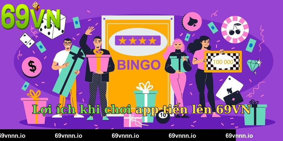 Lợi ích khi chơi app tiến lên 69VN