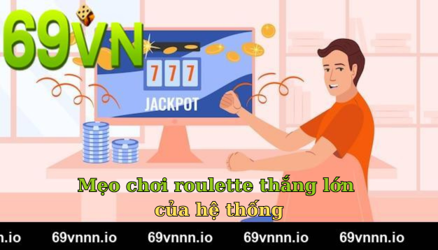 Mẹo chơi roulette thắng lớn của hệ thống