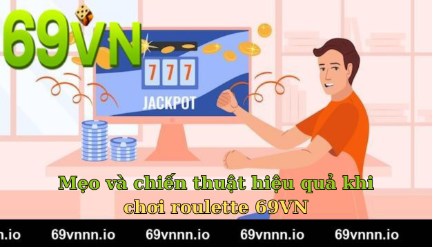 Mẹo và chiến thuật hiệu quả khi chơi roulette