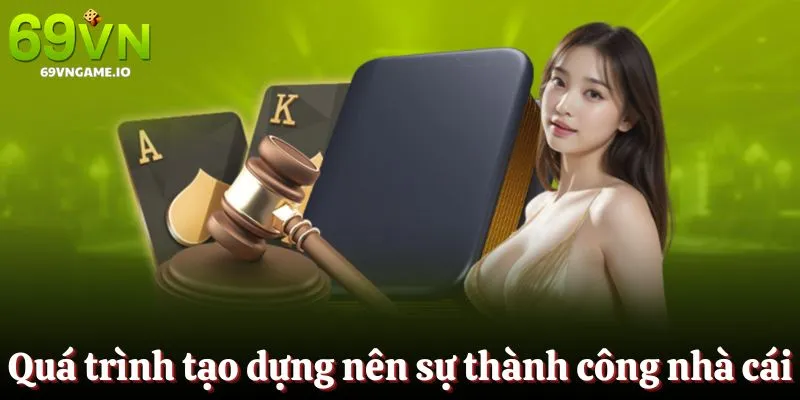 Quá trình tạo dựng nên thành công của nhà cái