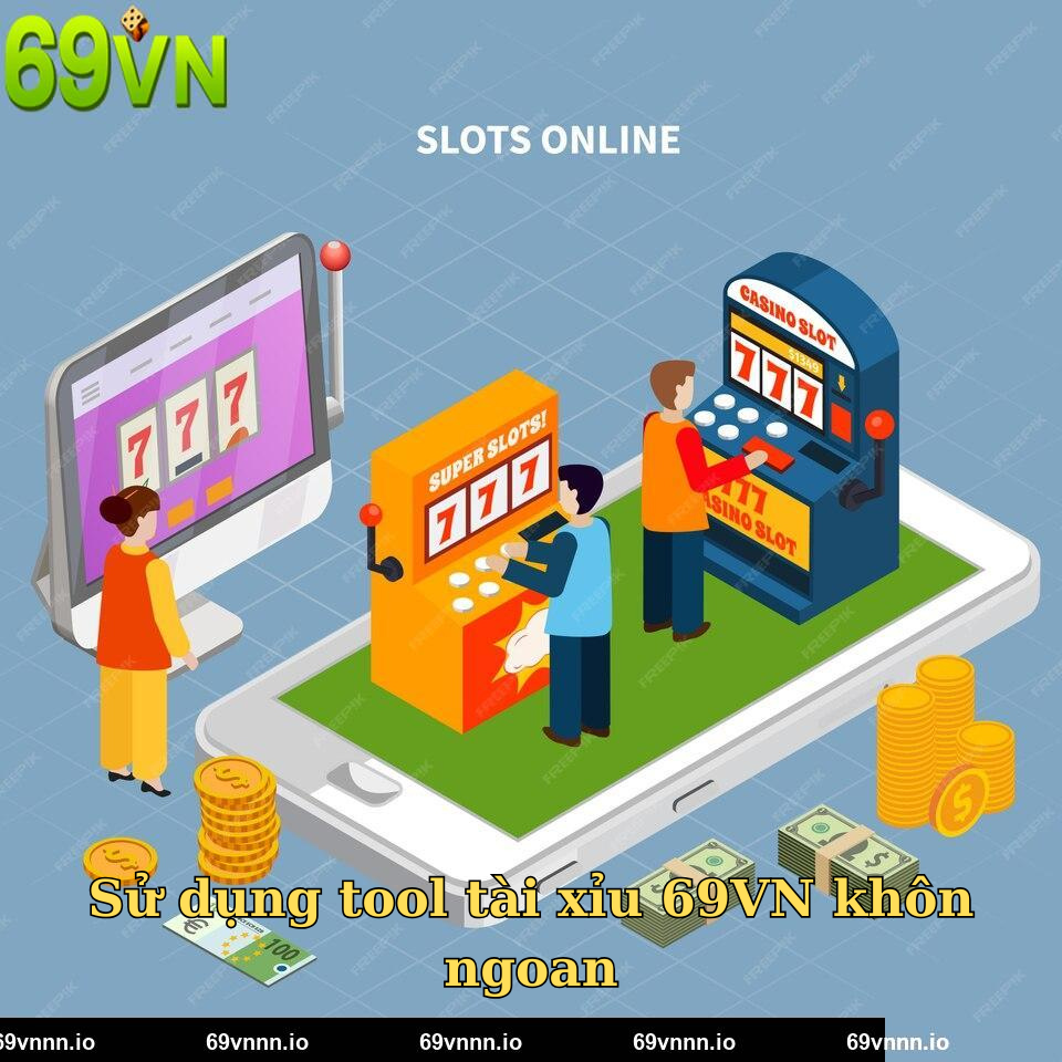 Sử dụng tool tài xỉu 69VN khôn ngoan