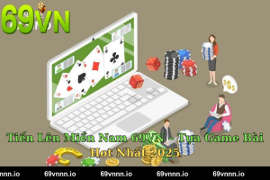 Tiến Lên Miền Nam 69VN – Tựa Game Bài Hot Nhất 2025