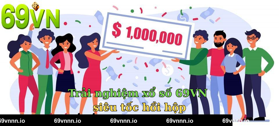 Trải nghiệm xổ số 69VN siêu tốc hồi hộp