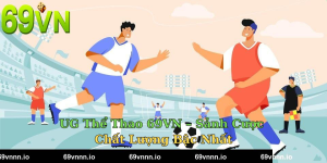 UG Thể Thao 69VN – Sảnh Cược Chất Lượng Bậc Nhất
